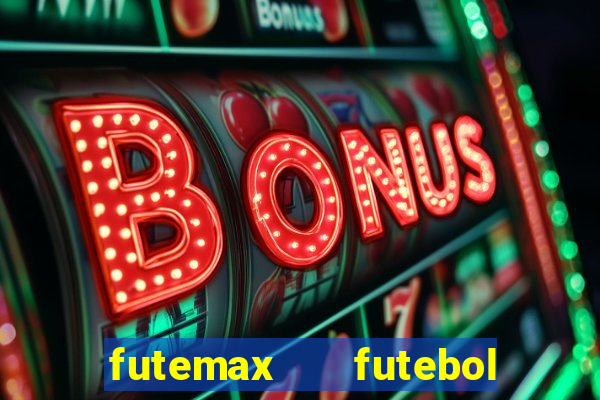 futemax   futebol ao vivo